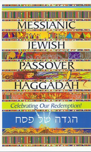 Messianic Jewish Passover Haggadah: Celebrating Our Redemption!